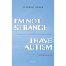 I'm Not Strange, I Have Autism: Living with an Autism Spectrum Disorder