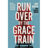 Run Over by the Grace Train: How the Unstoppable Love of God Transforms Everything