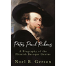 Peter Paul Rubens: A Biography of the Flemish Baroque Genius