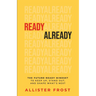 ReadyAlready: The Future-Ready Mindset to Keep Up, Stand Out, and Shape What's Next