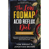 The Low Fodmap Acid Reflux Diet: For Beginners - Discover the Power of Proper Nutrition to Promote A Balance Body pH for Optimum Health and Wellness: