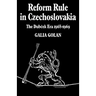 Reform Rule in Czechoslovakia: The Dubcek Era 1968 1969