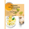 The Fastest Anti-Inflammatory Cookbook: Easy and Delicious Cookbook to Create Your Meals in Minutes