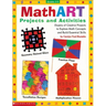 Mathart Projects and Activities: Dozens of Creative Projects to Explore Math Concepts and Build Essential Skills