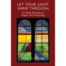 Let Your Light Shine Through: 62 Fresh Sermons to Inspire Your Preaching