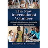 The New International Volunteer: A Hands-On Guide to Sustainable and Inclusive Development