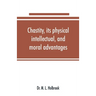Chastity, its physical, intellectual, and moral advantages