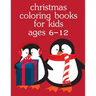 Christmas Coloring Books For Kids Ages 6-12: Christmas Coloring Pages for Boys, Girls, Toddlers Fun Early Learning