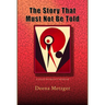 The Story That Must Not Be Told: A Dead Women's Memoir