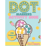 Dot Markers activity book Ice cream for toddler 2-4: Do a dot activity book Ice cream: Easy Guided BIG DOTS, Gift For Toddler 1-3, 2-4, 3-5, Baby, Tod