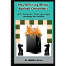 Play winning chess against computers: Anti-computer chess openings, strategy and tactics