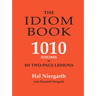 The Idiom Book: 1010 Idioms in 101 Two-page Lessons