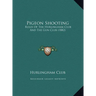 Pigeon Shooting: Rules Of The Hurlingham Club And The Gun Club (1882)