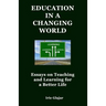 Education in a Changing World: Essays on Teaching and Learning For a Better Life