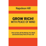 Grow Rich!: With Peace of Mind - How to Earn all the Money You Need and Enrich Every Part of Your Life