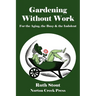 Gardening Without Work: For the Aging, the Busy & the Indolent