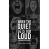 When the Quiet Gets Too Loud