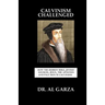 Calvinism Challenged: How the Hebrew Bible, Jewish Sources, Jesus, the Apostles and Paul Refute Calvinism.