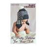 Baby Crochet: 10 Pretty Patterns For Your Kids: (Crochet Patterns, Crochet Stitches)