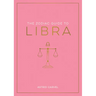 The Zodiac Guide to Libra: The Ultimate Guide to Understanding Your Star Sign, Unlocking Your Destiny and Decoding the Wisdom of the Stars