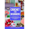 Crochet for Beginners: The Ultimate Beginners Guide to Start Crochet, Crochet Stitches, Crochet Patterns with Illustrations and Pictures (All