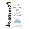 The Making of Jew Clubs: Performing Jewishness and Antisemitism in European Football and Fan Cultures