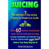 Juicing: The Ultimate 7 Day Juicing Cleanse for Weight-loss Guide: Over 60 Delicious Juicing Recipes made with the Nutribullet