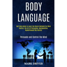 Body Language: Self Help Guide to Learn the Secret Methods for Mind Control, the Art of Persuasion, Manipulation, Hypnotismand Nlp Se