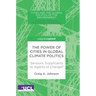 The Power of Cities in Global Climate Politics: Saviours, Supplicants or Agents of Change?