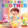 I am a Big Brother Book A Rhyming Picture Story for Boys, 2 Year Old and Up: A Sweet Story for Toddlers Welcoming a New Baby Sibling