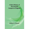 A short history of the Norman Conquest of England