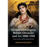Decadent Ecology in British Literature and Art, 1860-1910