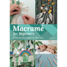 Macramé for Beginners: 30 Step-By-Step Projects for Home Decor