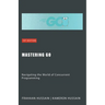 Mastering Go: Navigating the World of Concurrent Programming