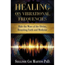 Healing on Vibrational Frequencies: Ride the Wave of the Divine, Reuniting Faith and Medicine