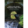 Hidden Places Around Rochester, New York: A Photographic Journey Through Western New York and the Finger Lakes