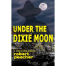Under the Dixie Moon: a crime in dixie potboiler