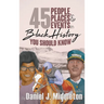 45 People, Places, and Events in Black History You Should Know: Historical Profiles