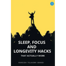 Sleep, Focus, and Longevity Hacks - That Actually Work