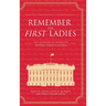 Remember the First Ladies: The Legacies of America's History-Making Women