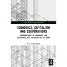 Economics, Capitalism, and Corporations: Contradictions of Corporate Law, Economics, and the Theory of the Firm