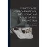 Functional Neuro-anatomy, Including an Atlas of the Brain Stem