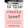 Is This Really Love?: Recognizing When You're in a Coercive, Controlling, and Emotionally Abusive Relationship--And How to Break Free