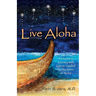 Live Aloha: A Doctor's Journey with Cancer Guided by the Stars of Aloha