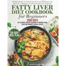 Fatty Liver Diet Cookbook: 2000 Days of Healthy & Reversal Everyday Recipes for Beginners & Experienced Guide to Improve Cleanse Detox and Suppor