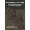 #OmahaBlackHistory: African American People, Places and Events from the History of Omaha, Nebraska