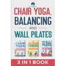 Chair Yoga, Balancing and Wall Pilates: Empowering Seniors with Exercises to Improve Health, Flexibility, and Mobility to Prevent Falls and Injuries