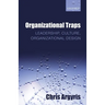 Organizational Traps: Leadership, Culture, Organizational Design