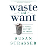 Waste and Want: A Social History of Trash