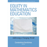 Equity in Mathematics Education: Addressing a Changing World
